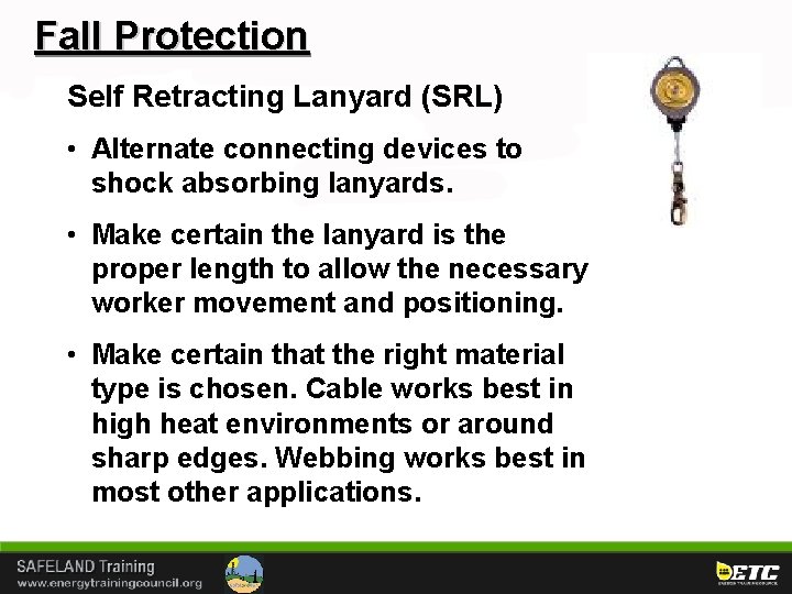 Fall Protection Self Retracting Lanyard (SRL) • Alternate connecting devices to shock absorbing lanyards.