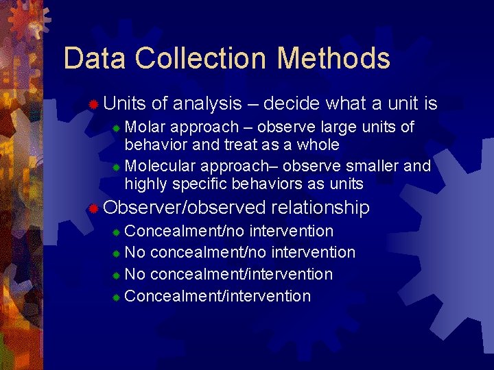 Data Collection Methods ® Units of analysis – decide what a unit is Molar