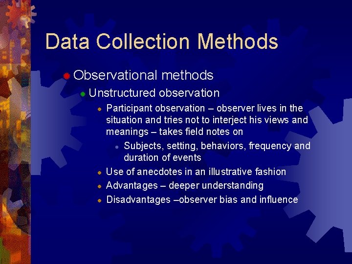 Data Collection Methods ® Observational ® methods Unstructured observation l l Participant observation –