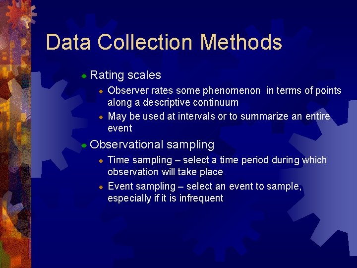 Data Collection Methods ® Rating scales l l ® Observer rates some phenomenon in