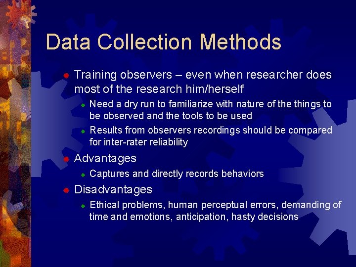 Data Collection Methods ® Training observers – even when researcher does most of the