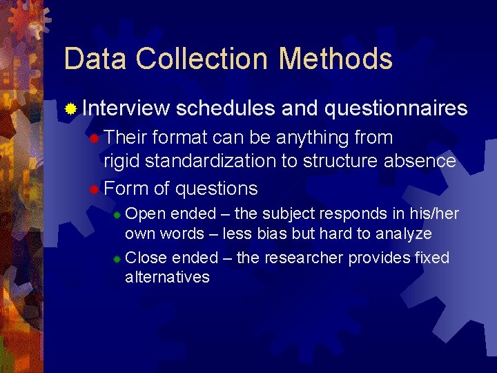 Data Collection Methods ® Interview schedules and questionnaires ® Their format can be anything