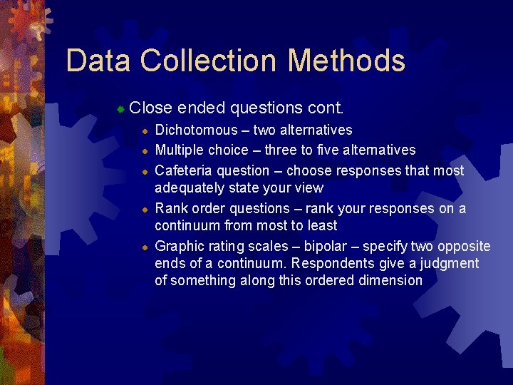 Data Collection Methods ® Close ended questions cont. l l l Dichotomous – two