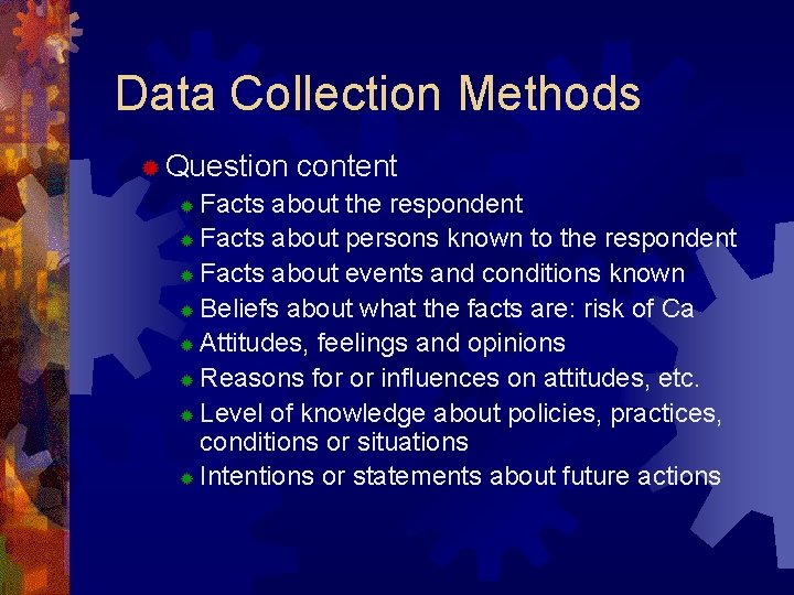 Data Collection Methods ® Question content Facts about the respondent ® Facts about persons