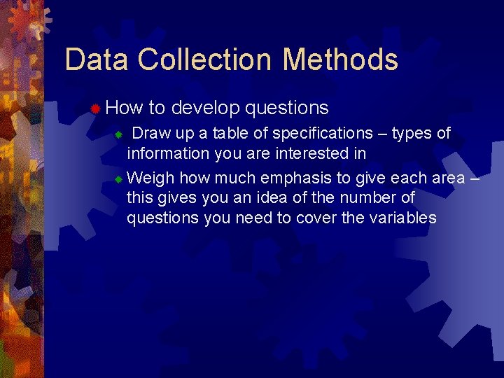 Data Collection Methods ® How to develop questions Draw up a table of specifications