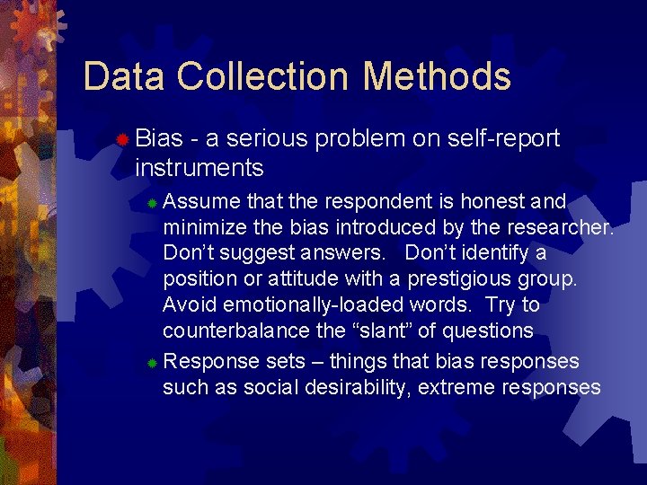 Data Collection Methods ® Bias - a serious problem on self-report instruments Assume that