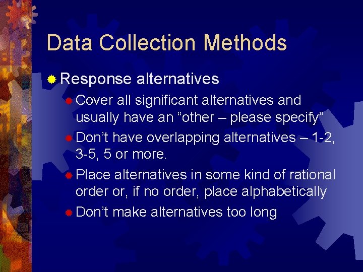 Data Collection Methods ® Response ® Cover alternatives all significant alternatives and usually have