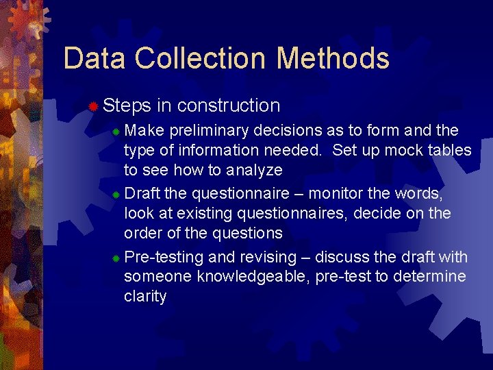 Data Collection Methods ® Steps in construction Make preliminary decisions as to form and