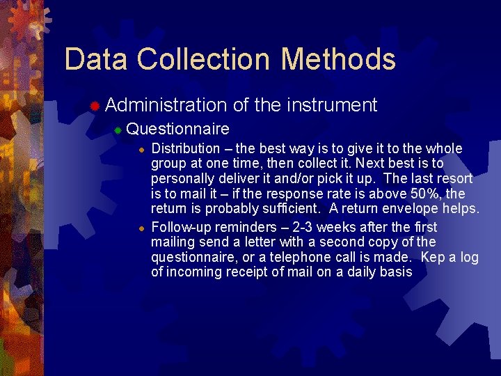 Data Collection Methods ® Administration ® of the instrument Questionnaire l l Distribution –