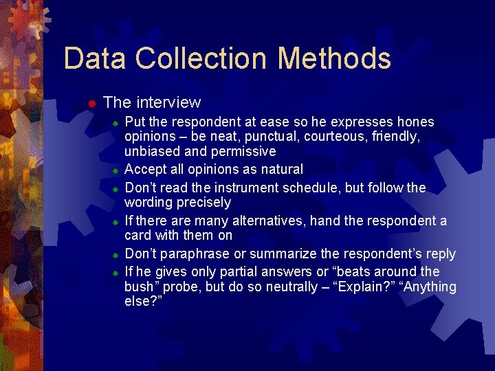 Data Collection Methods ® The interview ® ® ® Put the respondent at ease