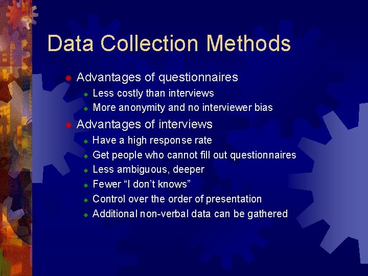 Data Collection Methods ® Advantages of questionnaires ® ® ® Less costly than interviews