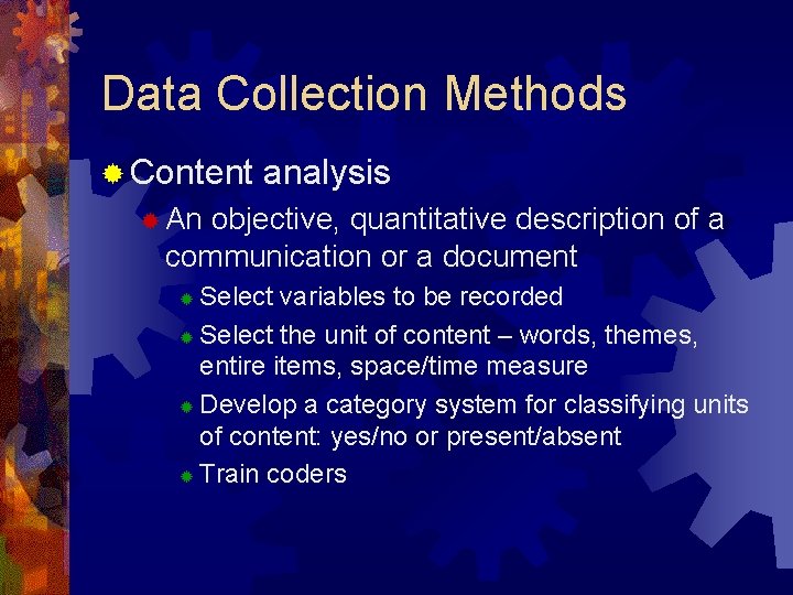 Data Collection Methods ® Content analysis ® An objective, quantitative description of a communication