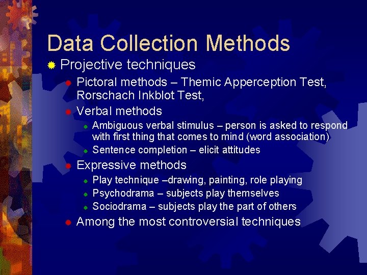 Data Collection Methods ® Projective techniques ® Pictoral methods – Themic Apperception Test, Rorschach