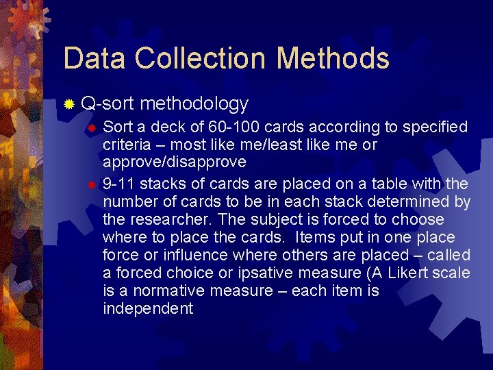 Data Collection Methods ® Q-sort methodology ® Sort a deck of 60 -100 cards