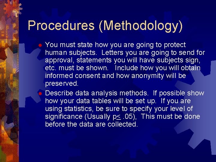 Procedures (Methodology) You must state how you are going to protect human subjects. Letters