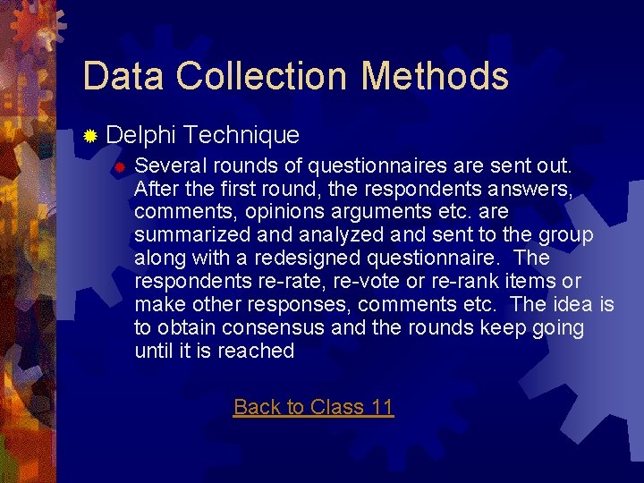 Data Collection Methods ® Delphi Technique ® Several rounds of questionnaires are sent out.