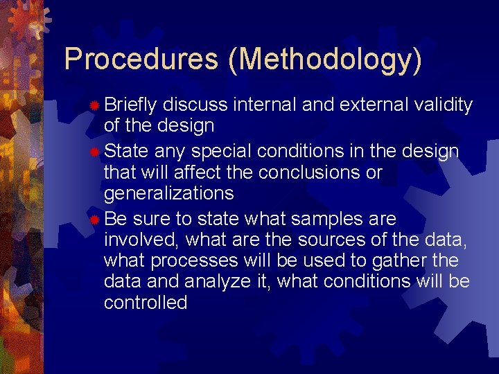 Procedures (Methodology) ® Briefly discuss internal and external validity of the design ® State