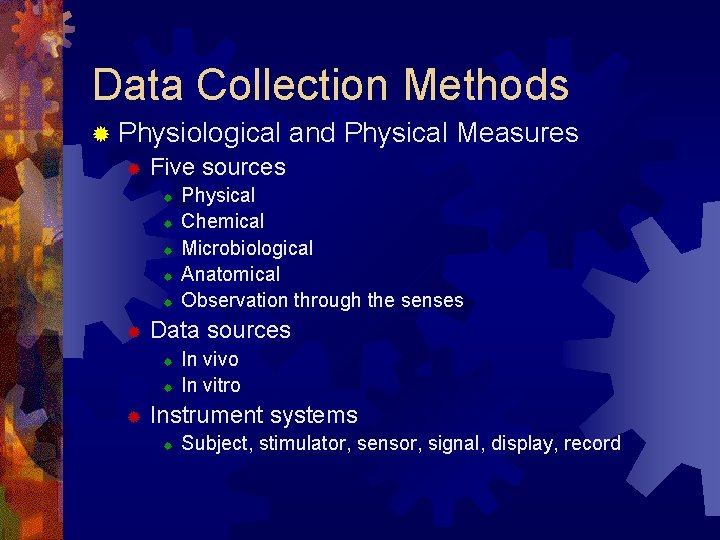 Data Collection Methods ® Physiological and ® Five sources ® ® ® Physical Chemical