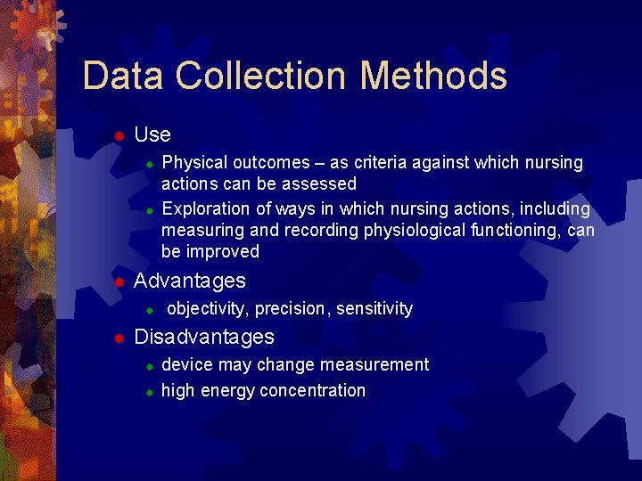 Data Collection Methods ® Use ® ® ® Advantages ® ® Physical outcomes –