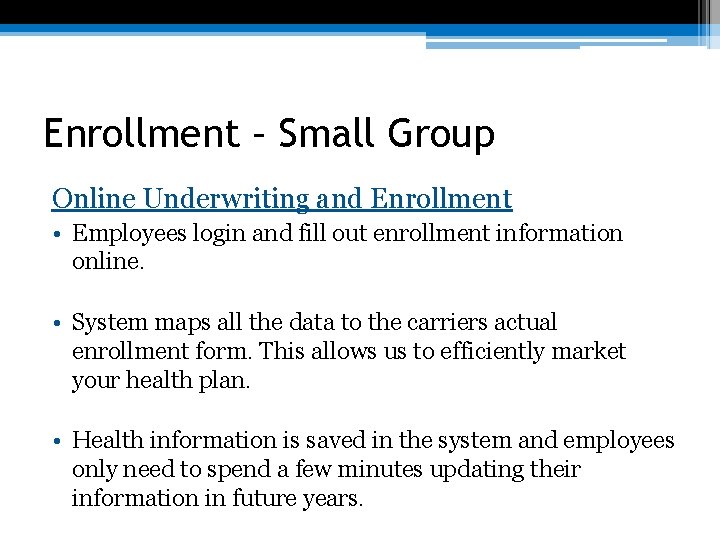 Enrollment – Small Group Online Underwriting and Enrollment • Employees login and fill out