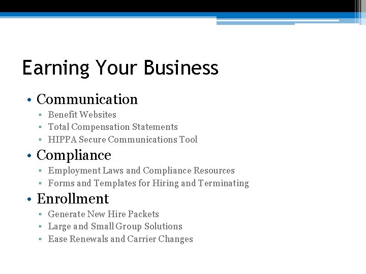 Earning Your Business • Communication ▫ Benefit Websites ▫ Total Compensation Statements ▫ HIPPA
