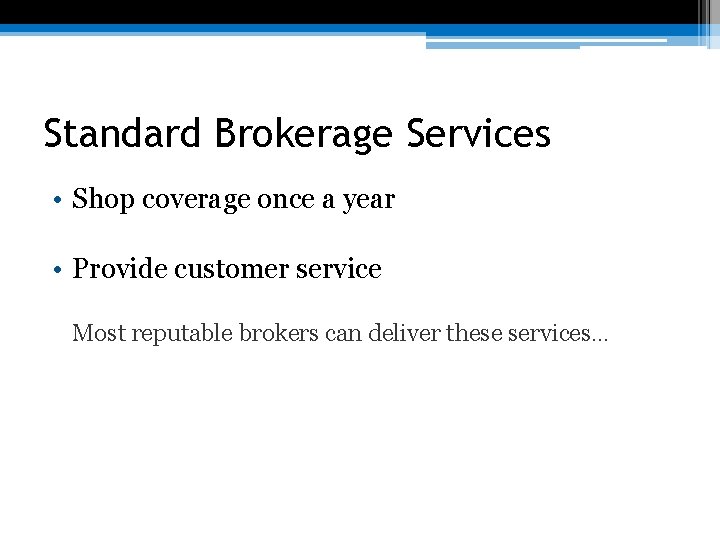 Standard Brokerage Services • Shop coverage once a year • Provide customer service Most