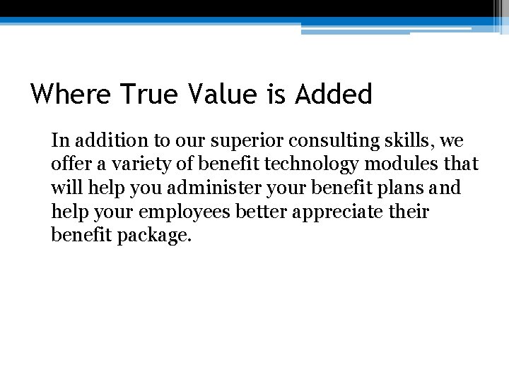 Where True Value is Added In addition to our superior consulting skills, we offer