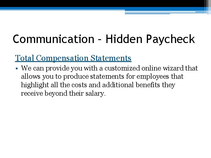 Communication – Hidden Paycheck Total Compensation Statements • We can provide you with a