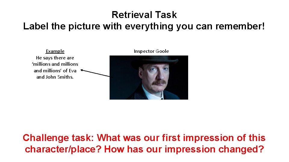 Retrieval Task Label the picture with everything you can remember! Example He says there