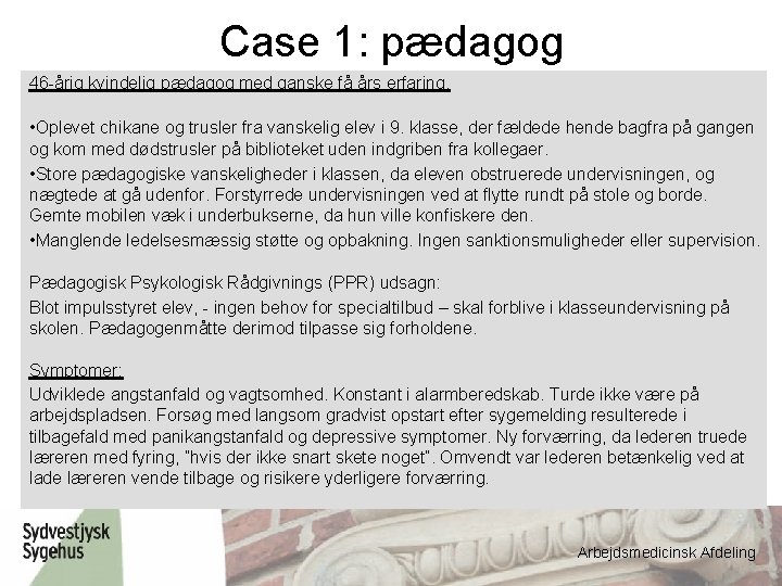 Case 1: pædagog 46 -årig kvindelig pædagog med ganske få års erfaring. • Oplevet