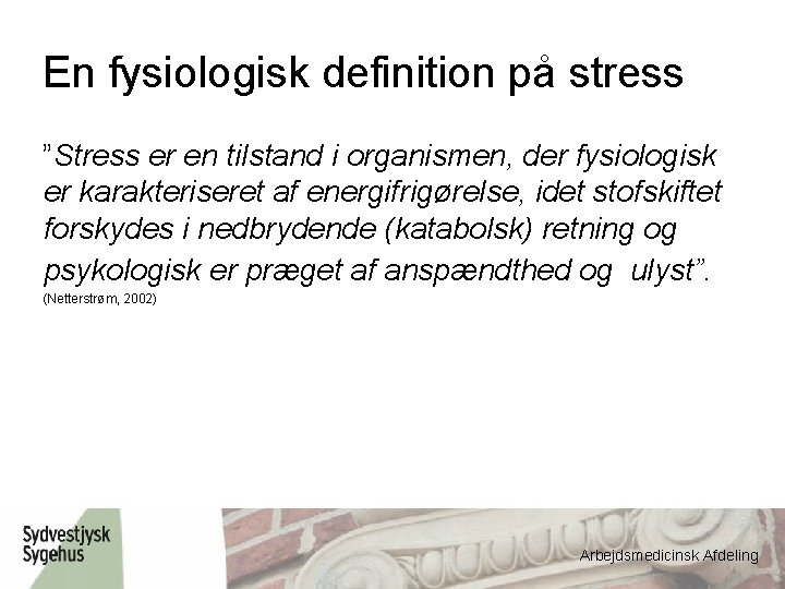 En fysiologisk definition på stress ”Stress er en tilstand i organismen, der fysiologisk er