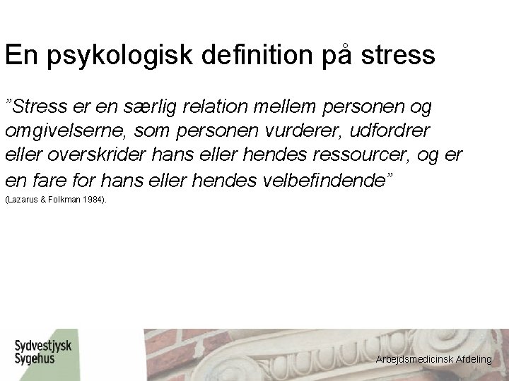 En psykologisk definition på stress ”Stress er en særlig relation mellem personen og omgivelserne,