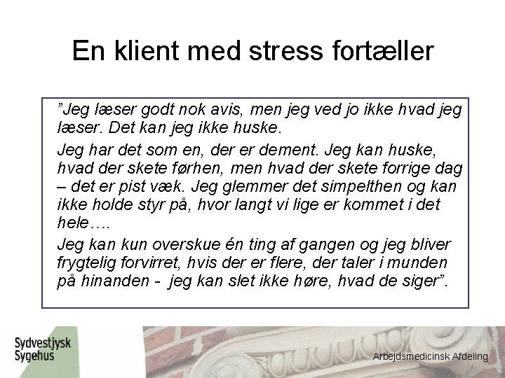 En klient med stress fortæller ”Jeg læser godt nok avis, men jeg ved jo