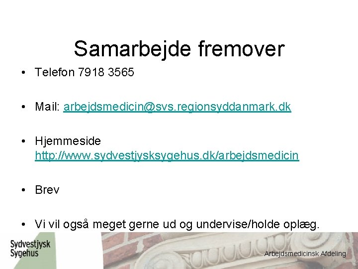 Samarbejde fremover • Telefon 7918 3565 • Mail: arbejdsmedicin@svs. regionsyddanmark. dk • Hjemmeside http: