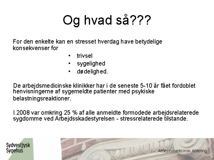 Og hvad så? ? ? For den enkelte kan en stresset hverdag have betydelige