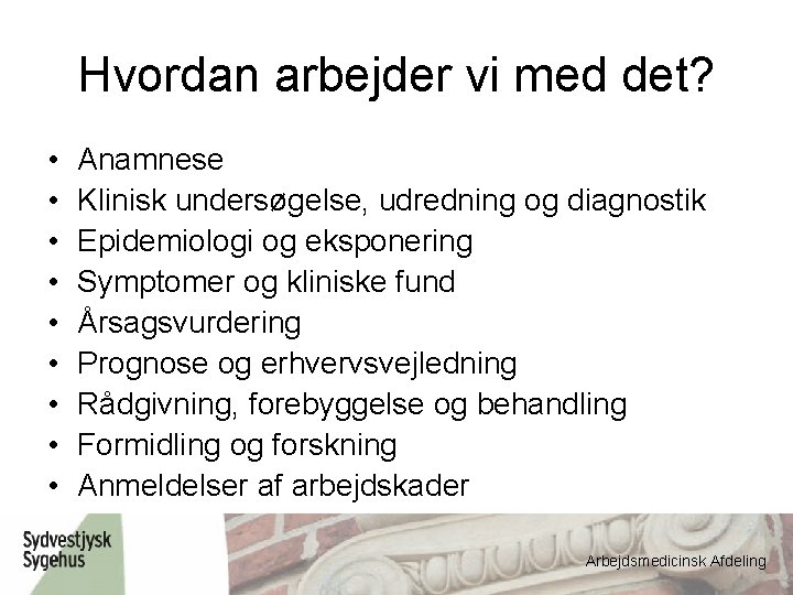 Hvordan arbejder vi med det? • • • Anamnese Klinisk undersøgelse, udredning og diagnostik