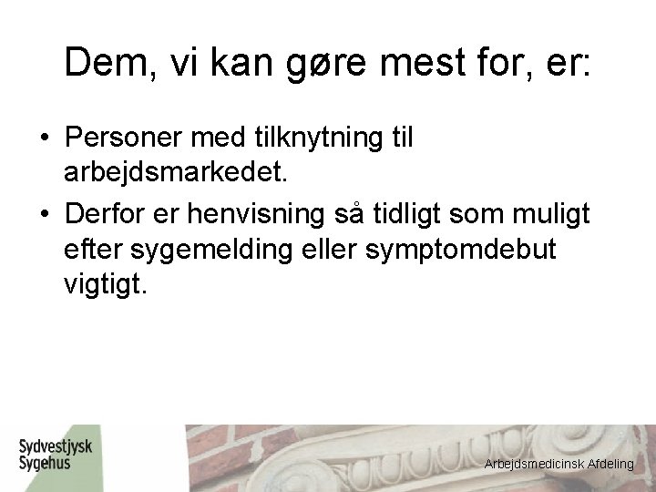 Dem, vi kan gøre mest for, er: • Personer med tilknytning til arbejdsmarkedet. •