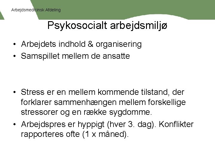 Arbejdsmedicinsk Afdeling Psykosocialt arbejdsmiljø • Arbejdets indhold & organisering • Samspillet mellem de ansatte