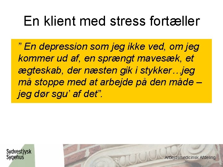 En klient med stress fortæller ” En depression som jeg ikke ved, om jeg