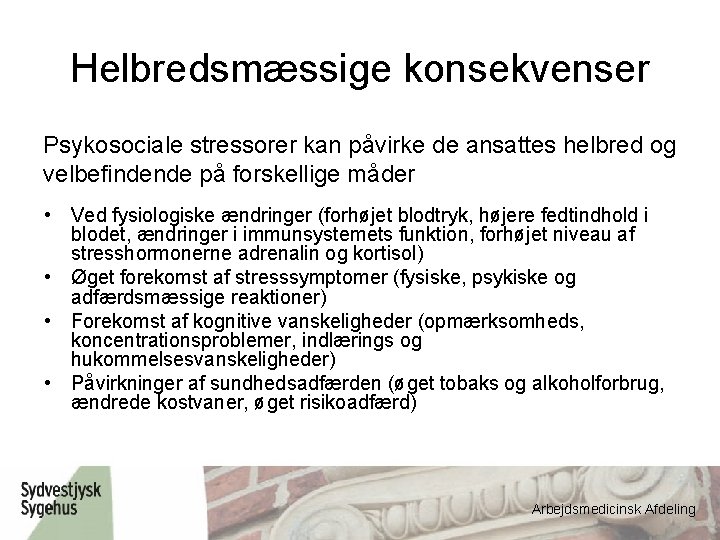 Helbredsmæssige konsekvenser Psykosociale stressorer kan påvirke de ansattes helbred og velbefindende på forskellige måder