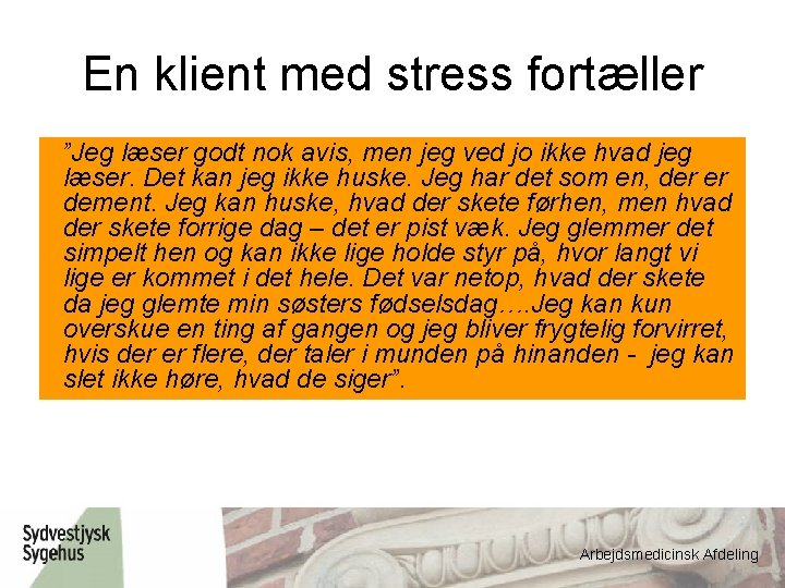 En klient med stress fortæller ”Jeg læser godt nok avis, men jeg ved jo