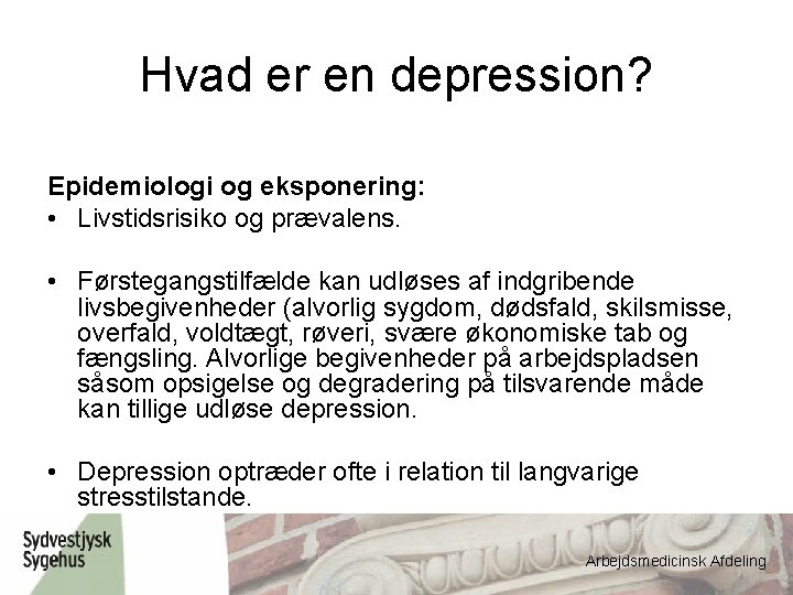 Hvad er en depression? Epidemiologi og eksponering: • Livstidsrisiko og prævalens. • Førstegangstilfælde kan