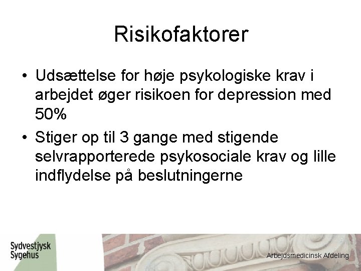 Risikofaktorer • Udsættelse for høje psykologiske krav i arbejdet øger risikoen for depression med