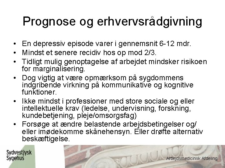 Prognose og erhvervsrådgivning • En depressiv episode varer i gennemsnit 6 -12 mdr. •