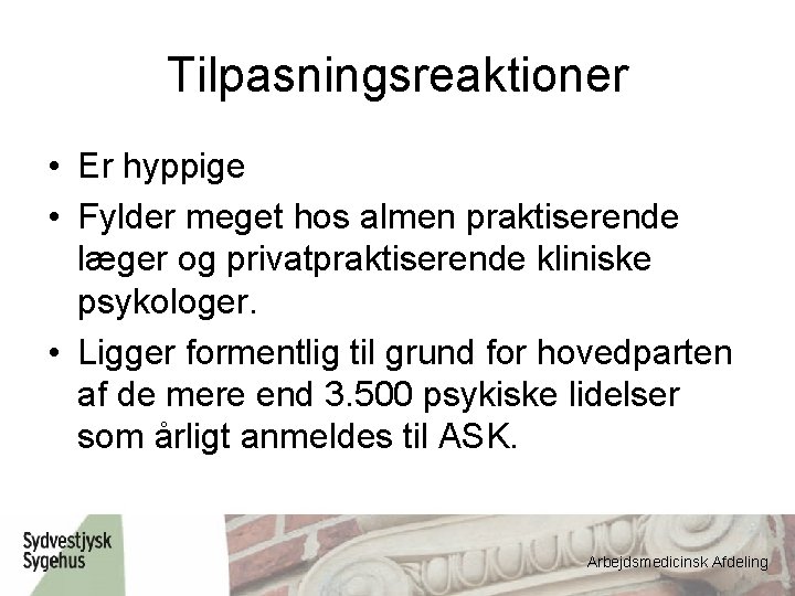 Tilpasningsreaktioner • Er hyppige • Fylder meget hos almen praktiserende læger og privatpraktiserende kliniske