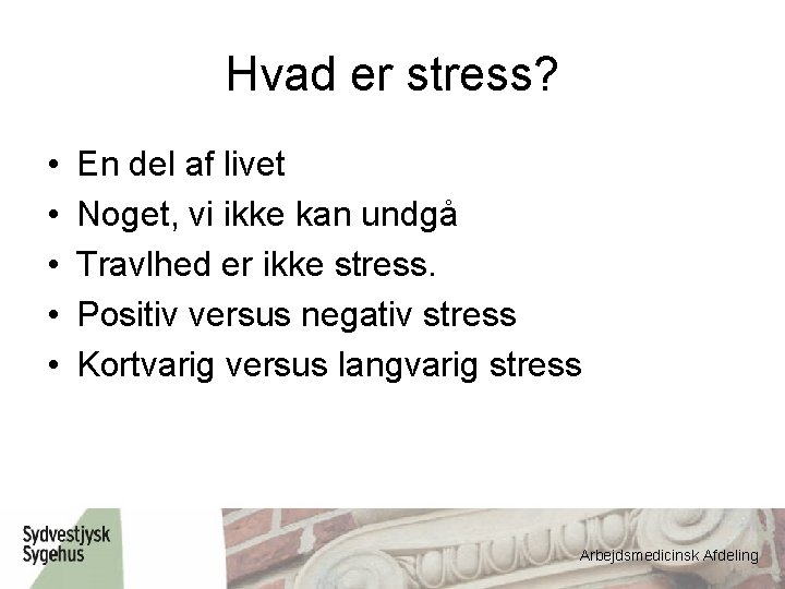 Hvad er stress? • • • En del af livet Noget, vi ikke kan