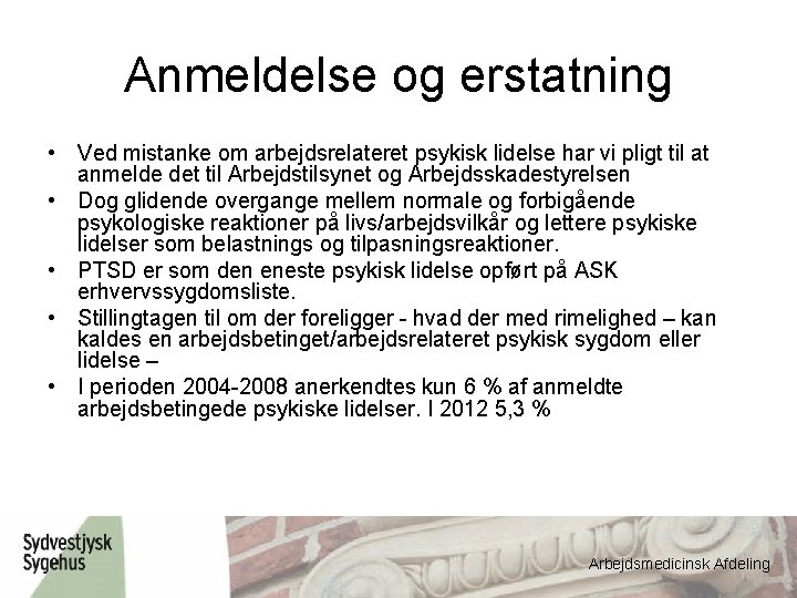 Anmeldelse og erstatning • Ved mistanke om arbejdsrelateret psykisk lidelse har vi pligt til
