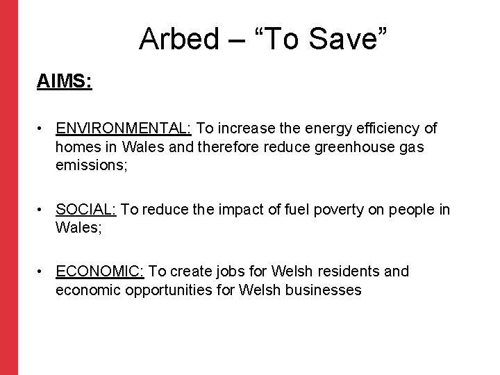 Arbed – “To Save” AIMS: • ENVIRONMENTAL: To increase the energy efficiency of homes