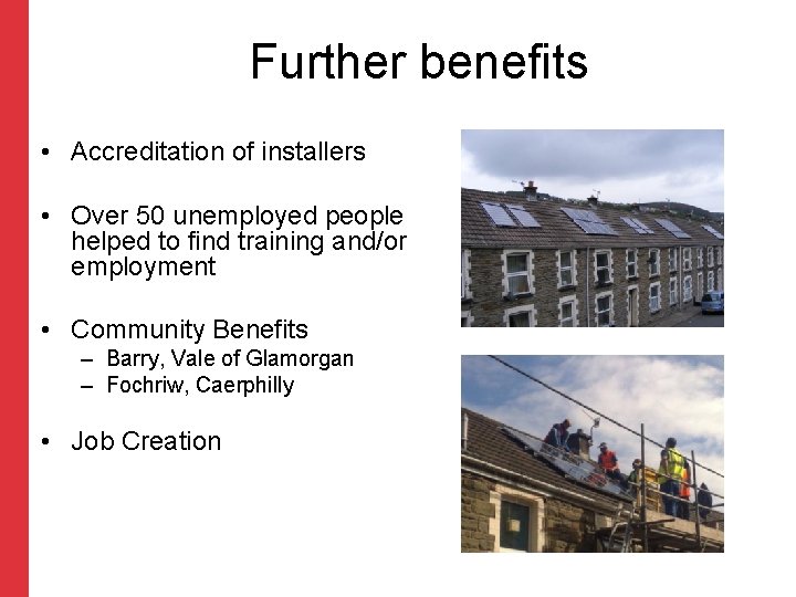 Further benefits • Accreditation of installers • Over 50 unemployed people helped to find