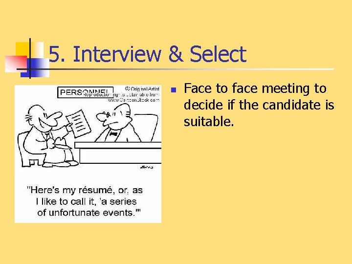 5. Interview & Select n Face to face meeting to decide if the candidate